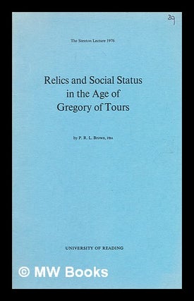 Item #372398 Relics and social status in the age of Gregory of Tours / by P. R. L. Brown. Peter...