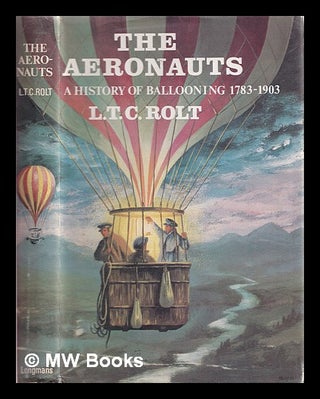 Item #372411 The aeronauts : a history of ballooning, 1783-1903. L. T. C. Rolt
