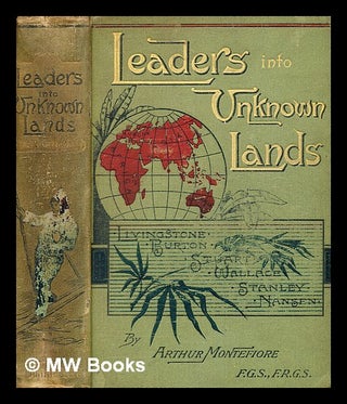 Item #372423 Leaders into unknown lands : being chapters of recent travel / by Arthur Montefiore....