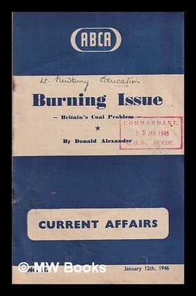 Item #372437 Burning issue : Britain's coal problem / Donald Alexander. Donald. Great Britain....