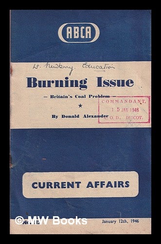 Item #372437 Burning issue : Britain's coal problem / Donald Alexander. Donald. Great Britain. War Office. Army Bureau of Current Affairs Alexander.
