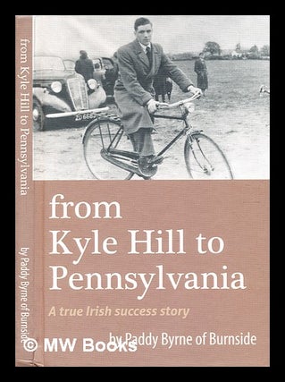 Item #372571 From Kyle Hill to Pennsylvania : a true Irish success story / by Paddy Byrne of...