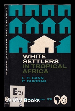 Item #372589 White settlers in tropical Africa / Lewis H. Gann and Peter Duignan. Lewis H. Gann,...