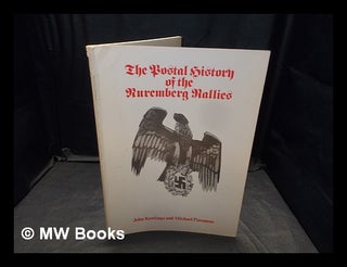 Item #372688 The postal history of the Nuremberg rallies / John Rawlings and Michael Passmore....