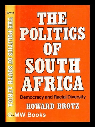 Item #372754 The politics of South Africa : democracy and racial diversity. Howard Brotz