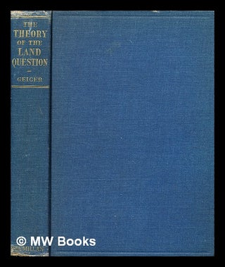 Item #372801 The theory of the land question / by George Raymond Geiger. George Raymond Geiger,...