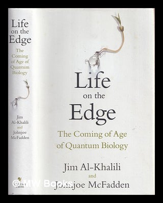 Item #372826 Life on the edge : the coming of age of quantum biology. Jim Al-Khalili