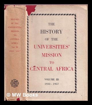 Item #372832 The history of the Universities' Mission to Central Africa : Vol III 1933 - 1957. A....