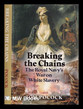 Item #372846 Breaking the chains : the Royal Navy's war against white slavery. Tom Pocock
