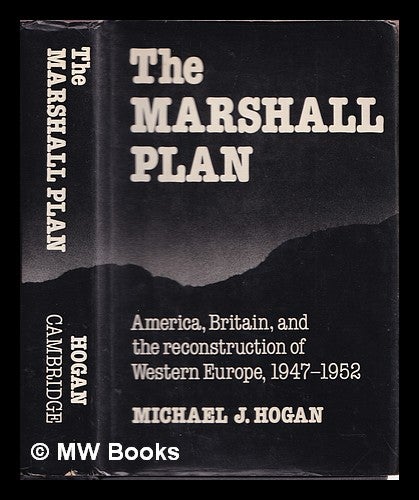 Item #372852 The Marshall Plan : America, Britain, and the reconstruction of Western Europe, 1947-1952. Michael J. Hogan.
