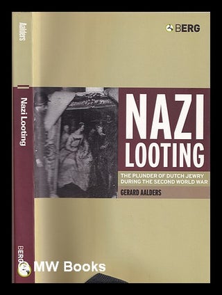 Item #372853 Nazi looting : the plunder of Dutch Jewry during the Second World War. Gerard Aalders