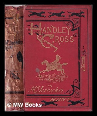 Item #372991 Handley Cross, or, Mr. Jorrocks's hunt / by the author of "Mr. Sponge's sporting...