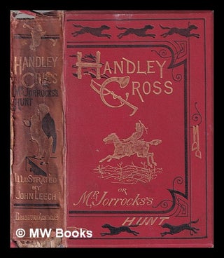 Item #373006 Handley Cross; or, Mr. Jorrocks's hunt / by the author of "Mr. Sponge's sporting...
