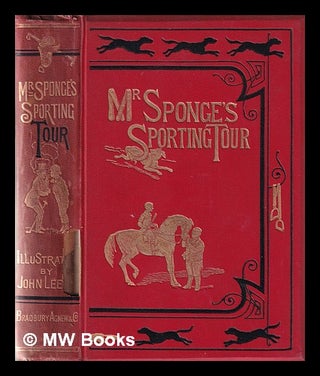Item #373009 Mr. Sponge's sporting tour. / By the author of "Handley Cross," Jorrocks's jaunts',...