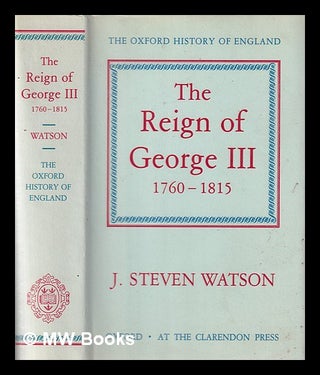 Item #373201 The reign of George III, 1760-1815 / by J. Steven Watson. J. Steven Watson, John Steven