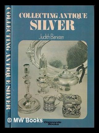 Item #373204 Collecting antique silver. Judith Banister