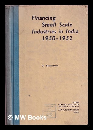 Item #373278 Financing Small Scale Industries in India, 1950-52. G. Balakrishnan