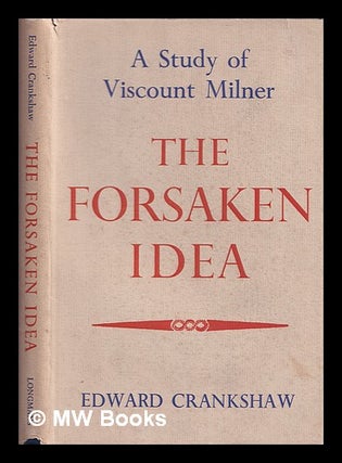 Item #373282 The Forsaken Idea. Edward Crankshaw