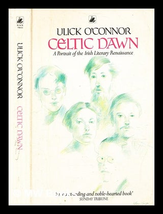 Item #373283 Celtic dawn : a portrait of the Irish literary renaissance / Ulick O'Connor. Ulick...