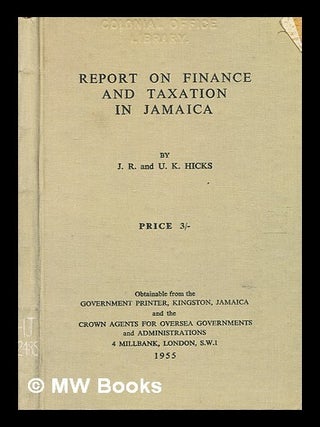 Item #373331 Report on finance and taxation in Jamaica / by Professor J.R. and Mrs. U.K. Hicks....