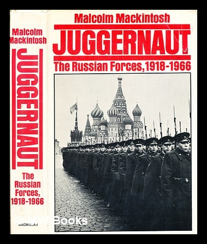 Item #373488 Juggernaut : a history of the Soviet armed forces / John Malcolm Mackintosh. J. M. Mackintosh, John Malcolm.