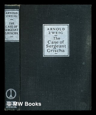 Item #373519 The case of Sergeant Grischa / by Arnold Zweig ; Translated from the German by Eric...