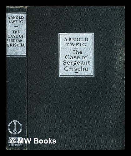 Item #373519 The case of Sergeant Grischa / by Arnold Zweig ; Translated from the German by Eric Sutton. Arnold Zweig.