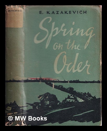 Item #373532 Spring on the Oder : a novel in three parts. mmanuil Kazakevich.