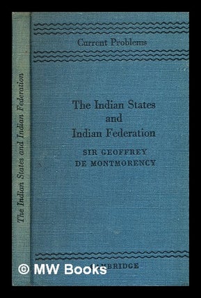 Item #373545 The Indian states and Indian federation / Geoffrey De Montmorency. Geoffrey De...