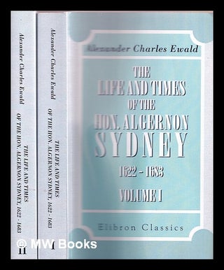 Item #373552 The life and times of the Hon. Algernon Sydney, 1622-1683 : volume 1 and 2. Alex....