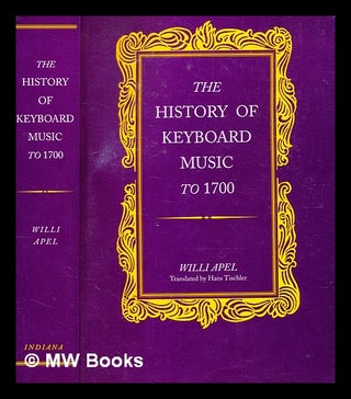 Item #373569 The history of keyboard music to 1700 / Willi Apel ; translated [from the German]...