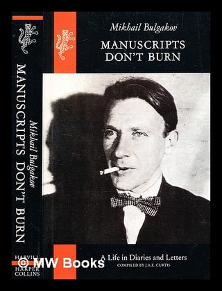 Item #373622 Manuscripts don't burn : Mikhail Bulgakov, a life in letters and diaries / compiled...