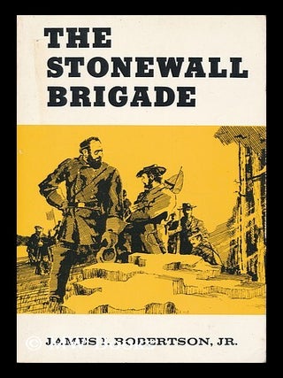 Item #37369 The Stonewall Brigade. James I. Robertson Jr