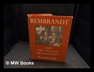 Item #373827 Rembrandt and the Italian Renaissance / Kenneth Clark. Kenneth Clark
