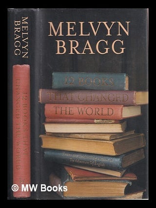 Item #373834 Twelve books that changed the world. Melvyn Bragg