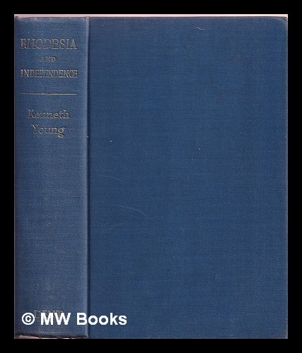 Item #373880 Rhodesia and independence : a study in British colonial policy. Kenneth Young.