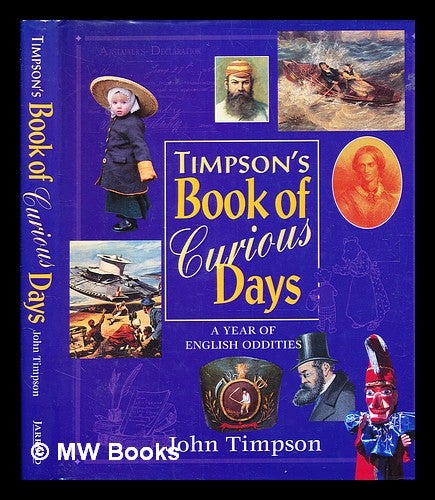 Item #373905 Timpson's book of curious days : a year of English oddities / John Timpson. John Timpson, b. 1928-.