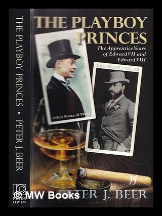 Item #373924 The playboy princes : the apprentice years of Edward VII and VIII. Peter J. Beer