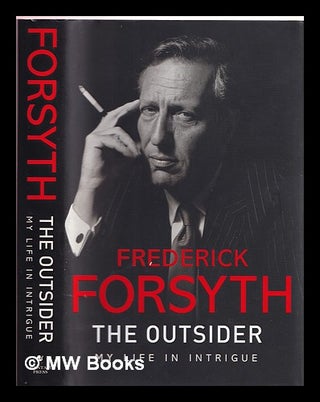 Item #373957 The outsider : my life in intrigue. Frederick Forsyth