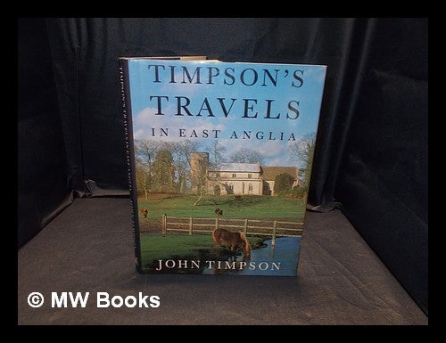 Item #373984 Timpson's travels in East Anglia / John Timpson. John Timpson, b. 1928-.