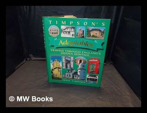 Item #373987 Timpson's adaptables : travels through England's hidden heritage / John Timpson. John Timpson, b. 1928-.