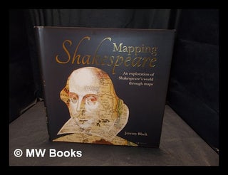 Item #374092 Mapping Shakespeare : an exploration of Shakespeare's world through maps / Jeremy...