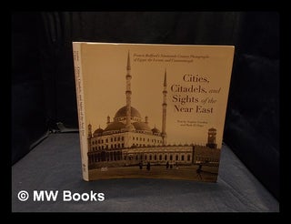 Item #374331 Cities, citadels, and sights of the Near East : Francis Bedford's nineteenth-century...
