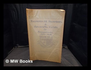 Item #374346 Radnorshire volunteers : a regimental history of Radnorshire, 1539-1968 / edited by...