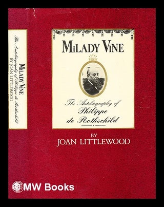 Item #374361 Milady Vine : the autobiography of Philippe de Rothschild / [edited] by Joan...