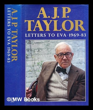 Item #374364 Letters to Eva : 1969-1983 / A. J. P. Taylor ; edited by Eva Haraszti Taylor. A. J....