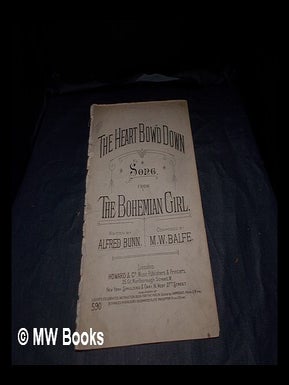 Item #374376 The heart bow'd down : from the opera of The Bohemian girl / music composed by M.W....
