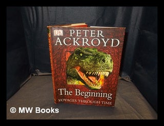 Item #374386 The beginning / Peter Ackroyd. Peter Ackroyd, b. 1949