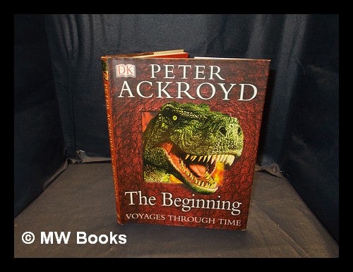 Item #374386 The beginning / Peter Ackroyd. Peter Ackroyd, b. 1949-.