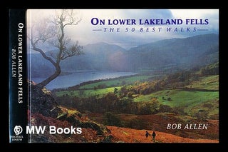 Item #374409 On lower Lakeland fells : the 50 best walks / Bob Allen. Bob Allen, b. 1961